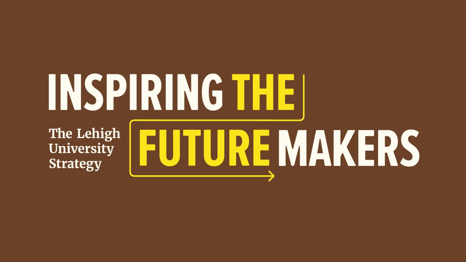 Inspiring the Future Makers — The Lehigh University Strategic Plan